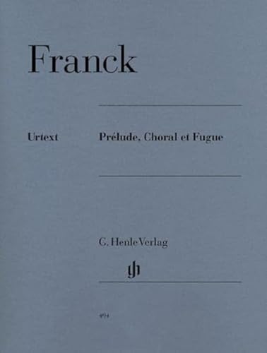 Prelude Choral et Fugue. Klavier: Instrumentation: Piano solo (G. Henle Urtext-Ausgabe)