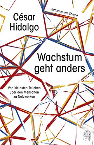Wachstum geht anders: Von kleinsten Teilchen über den Menschen zu Netzwerken von Hoffmann und Campe