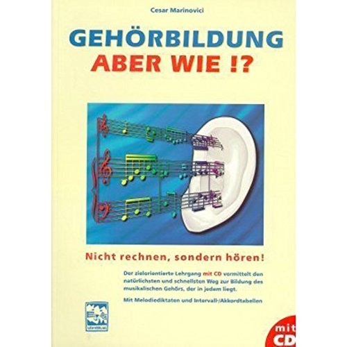 Gehörbildung - aber wie?: Nicht rechnen, sondern hören! Ein zielorientierter Lehrgang mit CD. Mit Melodiediktaten und Intervall- /Akkordtabellen: ... Intervall-Akkordtabellen und Melodiediktaten