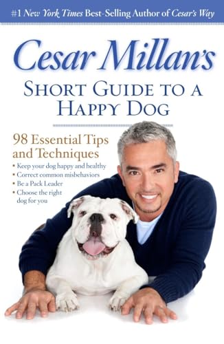 Cesar Millan's Short Guide to a Happy Dog: 98 Essential Tips and Techniques Cesar Millan's Short Guide to a Happy Dog: 98 Essential Tips and Techniques