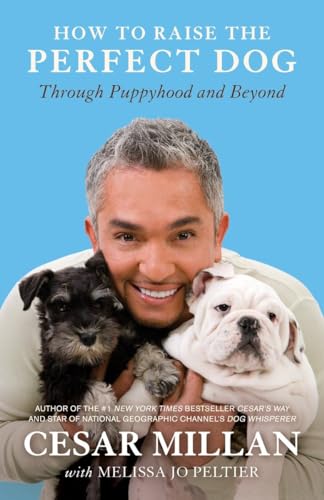 How to Raise the Perfect Dog: Through Puppyhood and Beyond How to Raise the Perfect Dog: Through Puppyhood and Beyond