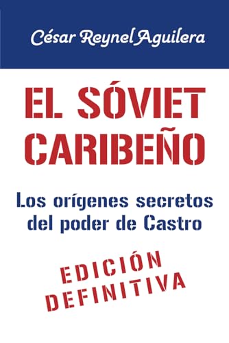 El sóviet caribeño: La otra historia de la Revolución Cubana