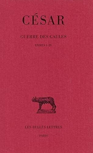 Guerre Des Gaules: Livres I-IV: Tome I: Livres I-IV (Collection Des Universites De France, Band 33) von Les Belles Lettres
