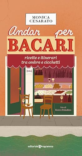 Andar per bacari. Ricette e itinerari tra ombre e cicchetti von Editoriale Programma