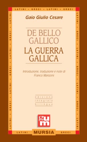 De bello gallico - La guerra gallica: Edizione integrale bilingue (GUM - Grande Universale Mursia) von Mursia
