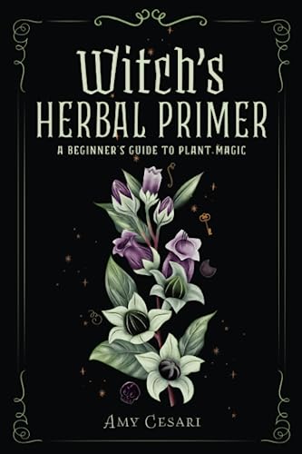 Witch's Herbal Primer: A Beginner's Guide to Plant Magic Witch's Herbal Primer: A Beginner's Guide to Plant Magic
