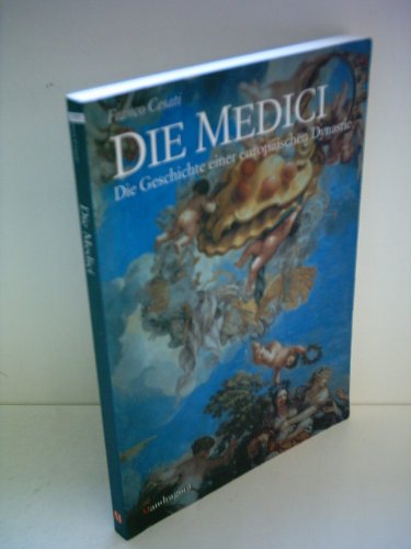 Die Medici - Geschichte einer europäischen Dynastie: Die Geschichte einer europäischen Dynastie
