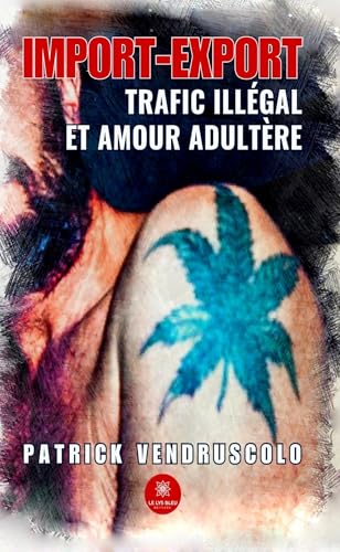 Import-export: Trafic illégal et amour adultère Import-export: Trafic illégal et amour adultère von LE LYS BLEU