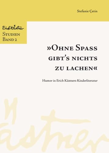 "Ohne Spaß gibt's nichts zu lachen": Humor in Erich Kästners Kinderliteratur (Erich Kästner-Studien)