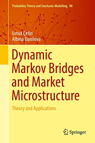 Dynamic Markov Bridges and Market Microstructure: Theory and Applications (Probability Theory and Stochastic Modelling, 90, Band 90) von Springer