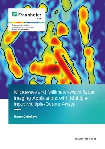 Microwave and Millimeter-wave Radar Imaging Applications with Multiple-Input Multiple-output Arrays von Fraunhofer Verlag