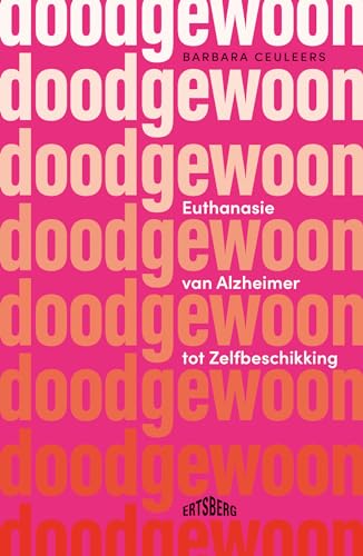 Doodgewoon: euthanasie van Alzheimer tot zelfbeschikking von Ertsberg