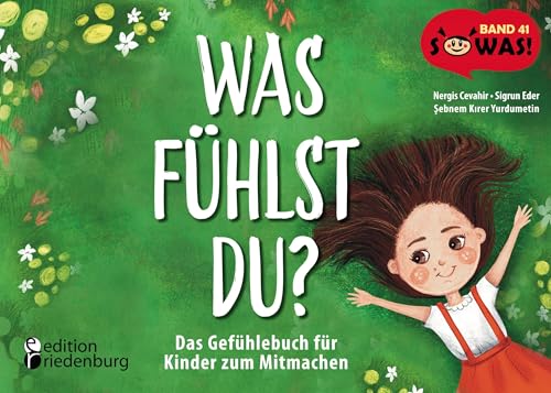 Was fühlst du? Das Gefühlebuch für Kinder zum Mitmachen: Band 41 der Original SOWAS!-Reihe von Edition Riedenburg E.U.