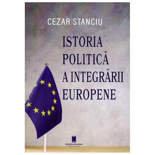 Istoria Politica A Integrarii Europene von Cetatea De Scaun