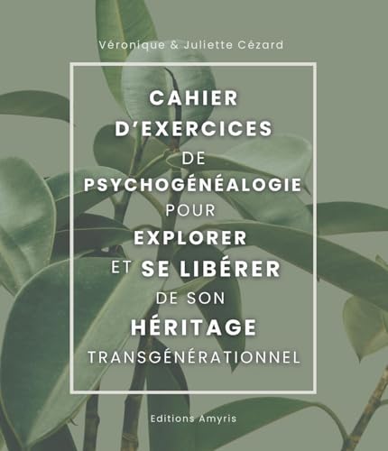 Cahier d'exercices de psychogénéalogie pour explorer et se libérer de son héritage transgénérationnel von AMYRIS
