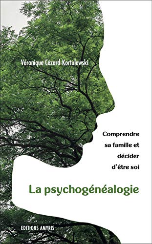 La psychogénéalogie - Comprendre sa famille et décider d'être soi