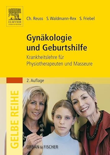 Gynäkologie und Geburtshilfe: Krankheitslehre für Physiotherapeuten und Masseure (Gelbe Reihe)
