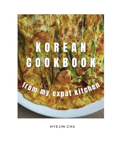 KOREAN COOKBOOK FROM MY EXPAT KITCHEN: Korean Home Food Recipes Made Simple and Accessible von Self-publishing