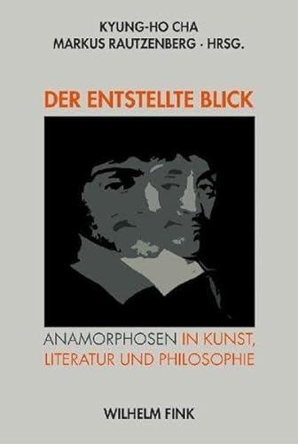 Der entstellte Blick: Anamorphosen in Kunst, Literatur und Philosophie von Fink (Wilhelm)