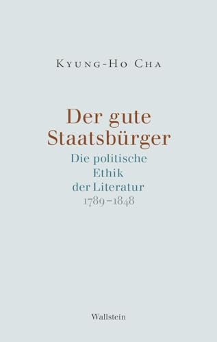 Der gute Staatsbürger: Die politische Ethik der Literatur 1789–1848