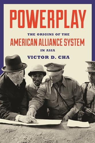 Powerplay: The Origins of the American Alliance System in Asia (Princeton Studies in International History and Politics) von Princeton University Press