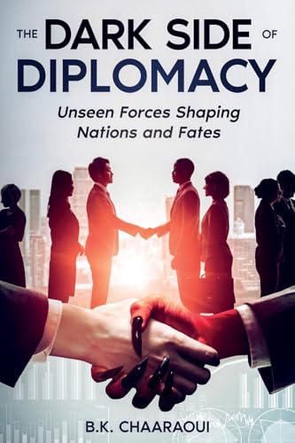 The Dark Side of Diplomacy: Unseen Forces Shaping Nations and Fates von eBookIt.com
