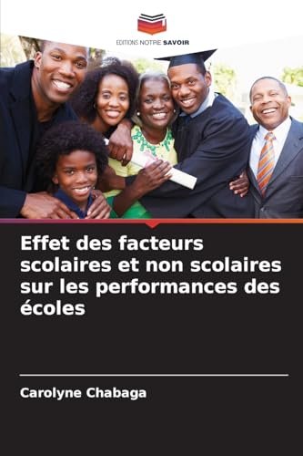 Effet des facteurs scolaires et non scolaires sur les performances des écoles von Editions Notre Savoir