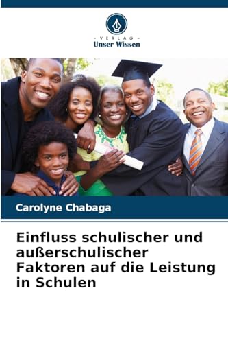 Einfluss schulischer und außerschulischer Faktoren auf die Leistung in Schulen: DE von Verlag Unser Wissen