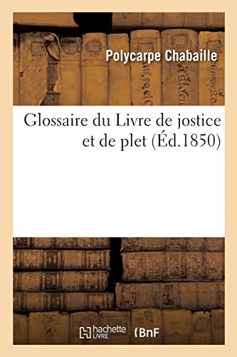 Glossaire du Livre de jostice et de plet (Éd.1850) von Hachette Livre BNF