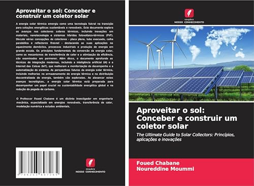 Aproveitar o sol: Conceber e construir um coletor solar: The Ultimate Guide to Solar Collectors: Princípios, aplicações e inovações Aproveitar o sol: Conceber e construir um coletor solar: The Ultimate Guide to Solar Collectors: Princípios, aplicações e inovações von Edições Nosso Conhecimento