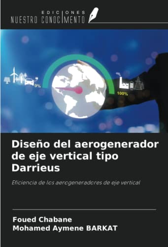 Diseño del aerogenerador de eje vertical tipo Darrieus: Eficiencia de los aerogeneradores de eje vertical Diseño del aerogenerador de eje vertical tipo Darrieus: Eficiencia de los aerogeneradores de eje vertical von Ediciones Nuestro Conocimiento