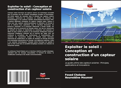 Exploiter le soleil : Conception et construction d'un capteur solaire: Le guide ultime des capteurs solaires : Principes, applications et innovations Exploiter le soleil : Conception et construction d'un capteur solaire: Le guide ultime des capteurs solaires : Principes, applications et innovations von Editions Notre Savoir