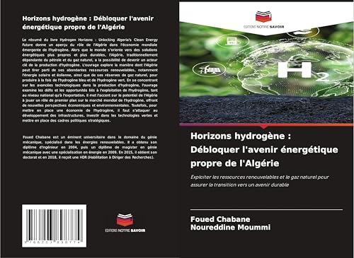 Horizons hydrogène : Débloquer l'avenir énergétique propre de l'Algérie: Exploiter les ressources renouvelables et le gaz naturel pour assurer la transition vers un avenir durable Horizons hydrogène : Débloquer l'avenir énergétique propre de l'Algérie: Exploiter les ressources renouvelables et le gaz naturel pour assurer la transition vers un avenir durable von Editions Notre Savoir