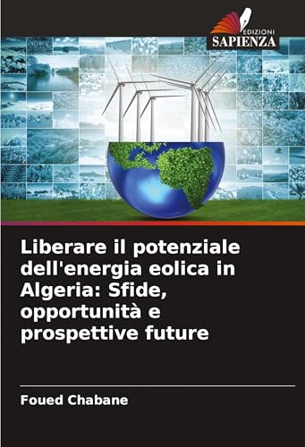 Liberare il potenziale dell'energia eolica in Algeria: Sfide, opportunità e prospettive future Liberare il potenziale dell'energia eolica in Algeria: Sfide, opportunità e prospettive future von VDM Verlag