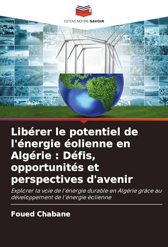 Libérer le potentiel de l'énergie éolienne en Algérie : Défis, opportunités et perspectives d'avenir: Explorer la voie de l'énergie durable en Algérie grâce au développement de l'énergie éolienne Libérer le potentiel de l'énergie éolienne en Algérie : Défis, opportunités et perspectives d'avenir: Explorer la voie de l'énergie durable en Algérie grâce au développement de l'énergie éolienne von VDM Verlag