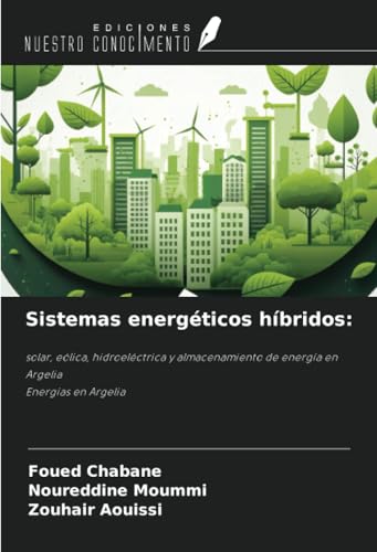 Sistemas energéticos híbridos:: solar, eólica, hidroeléctrica y almacenamiento de energía en ArgeliaEnergías en Argelia Sistemas energéticos híbridos:: solar, eólica, hidroeléctrica y almacenamiento de energía en ArgeliaEnergías en Argelia von Ediciones Nuestro Conocimiento