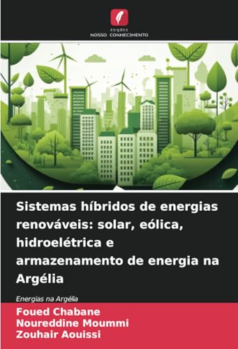 Sistemas híbridos de energias renováveis: solar, eólica, hidroelétrica e armazenamento de energia na Argélia: Energias na Argélia Sistemas híbridos de energias renováveis: solar, eólica, hidroelétrica e armazenamento de energia na Argélia: Energias na Argélia von Edições Nosso Conhecimento