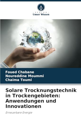 Solare Trocknungstechnik in Trockengebieten: Anwendungen und Innovationen: Erneuerbare Energie von Verlag Unser Wissen