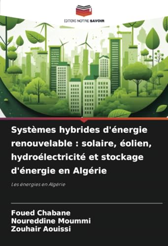 Systèmes hybrides d'énergie renouvelable : solaire, éolien, hydroélectricité et stockage d'énergie en Algérie: Les énergies en Algérie Systèmes hybrides d'énergie renouvelable : solaire, éolien, hydroélectricité et stockage d'énergie en Algérie: Les énergies en Algérie von Editions Notre Savoir