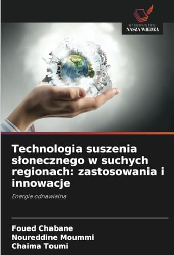 Technologia suszenia s¿onecznego w suchych regionach: zastosowania i innowacje: Energia odnawialna Technologia suszenia s¿onecznego w suchych regionach: zastosowania i innowacje: Energia odnawialna von Wydawnictwo Nasza Wiedza