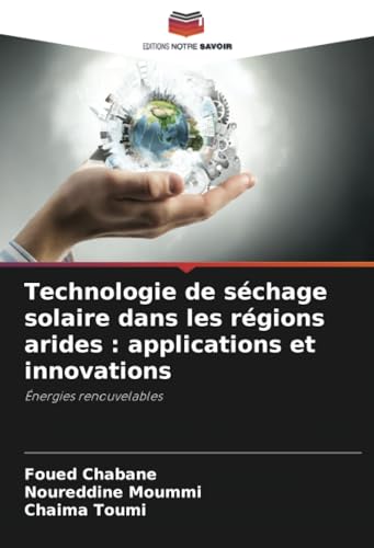 Technologie de séchage solaire dans les régions arides : applications et innovations: Énergies renouvelables von Editions Notre Savoir