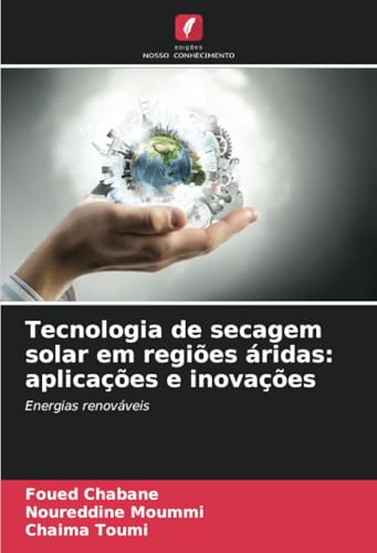 Tecnologia de secagem solar em regiões áridas: aplicações e inovações: Energias renováveis Tecnologia de secagem solar em regiões áridas: aplicações e inovações: Energias renováveis von Edições Nosso Conhecimento