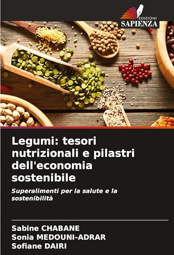 Legumi: tesori nutrizionali e pilastri dell'economia sostenibile: Superalimenti per la salute e la sostenibilità von Edizioni Sapienza