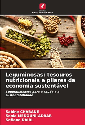 Leguminosas: tesouros nutricionais e pilares da economia sustentável: Superalimentos para a saúde e a sustentabilidade von Edições Nosso Conhecimento