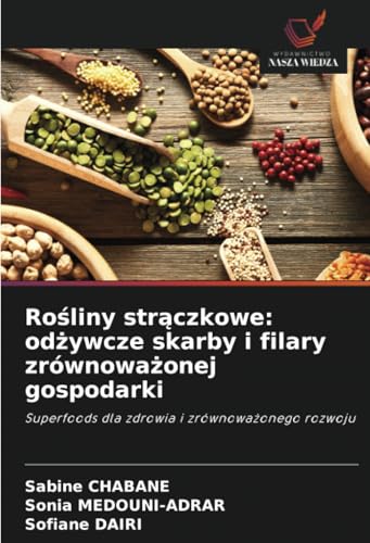 Rośliny strączkowe: odżywcze skarby i filary zrównoważonej gospodarki: Superfoods dla zdrowia i zrównoważonego rozwoju: Superfoods dla zdrowia i zrównowa¿onego rozwoju von Wydawnictwo Nasza Wiedza