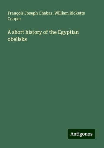 A short history of the Egyptian obelisks von Antigonos Verlag