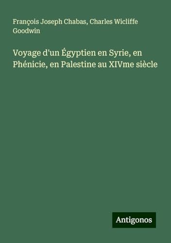 Voyage d'un Égyptien en Syrie, en Phénicie, en Palestine au XIVme siècle von Antigonos Verlag