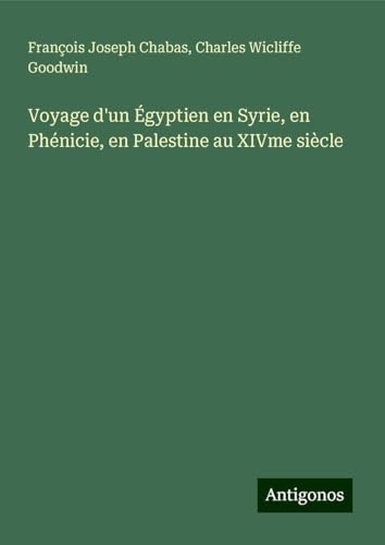 Voyage d'un Égyptien en Syrie, en Phénicie, en Palestine au XIVme siècle von Antigonos Verlag
