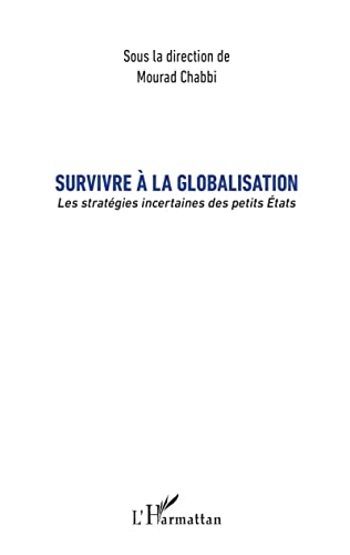Survivre à la globalisation: Les stratégies incertaines des petits États