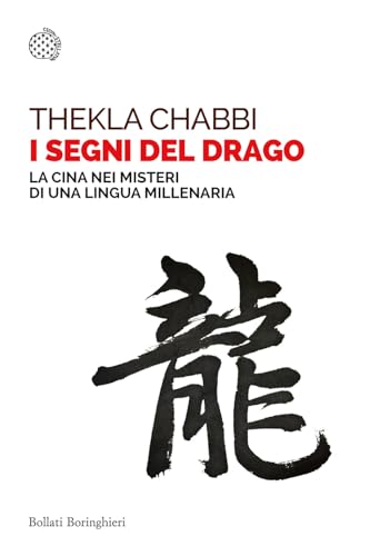 I segni del drago. La Cina nei misteri di una lingua millenaria (Saggi tascabili) von Bollati Boringhieri